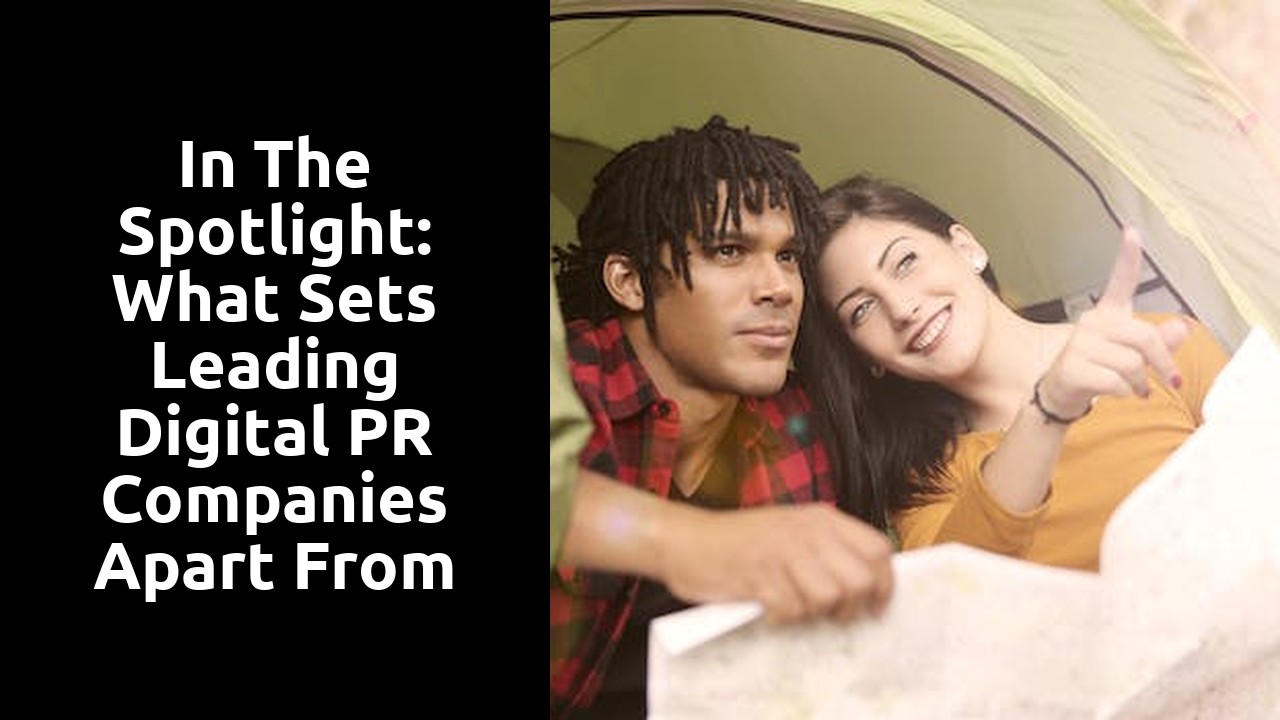In the Spotlight: What Sets Leading Digital PR Companies Apart From the Rest