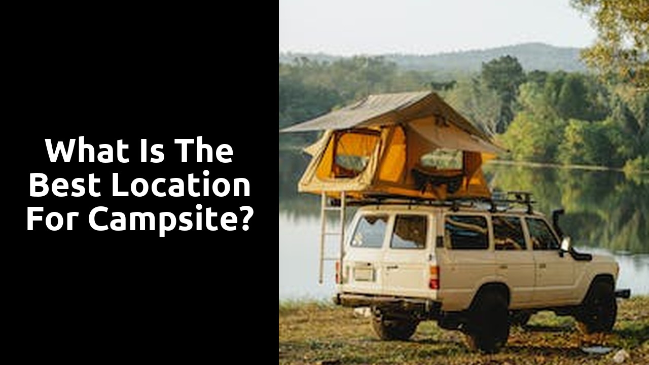 What is the best location for campsite?